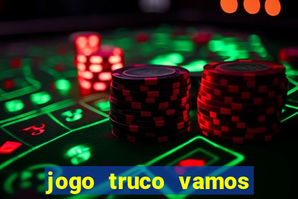 jogo truco vamos paga mesmo